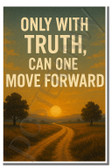 Only with truth, can one move forward 1 - Inspirational Poster - 18 inch x 12 inch