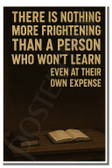 There is nothing more frightening than a person who won't learn even at their own expense 2 - Inspirational Poster - 18 inch x 12 inch