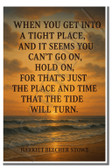 When you get into a tight place - Inspirational Poster - 18 inch x 12 inch