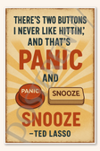 There's two buttons I never like hittin and that's panic and snooze - Ted Lasso Poster - 18 inch x 12 inch