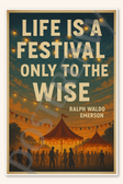 Life is a festival only to the wise - Ralph Waldo Emerson Poster - 18 inch x 12 inch