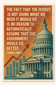 The fact that the market is not doing what we wish it would do is no reason to automatically assume that government would do better - Thomas Sowell Poster - 18 inch x 12 inch