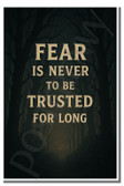 Fear is never to be trusted for long - Inspirational Poster - 18 inch x 12 inch