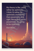 My theory is like you'd rather be optimistic - Elon Musk Poster - 18 inch x 12 inch