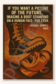 If you want a picture of the future imagine a boot stamping on human face—for ever - George Orwell 1984 Poster - 18 inch x 12 inch