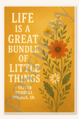 Life is a great bundle of little things - Oliver Wendell Holmes, Sr Poster - 18 inch x 12 inch