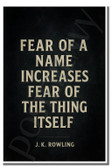 Fear of a name increases fear of the thing itself - JK Rowling - Inspirational Poster - 18 inch x 12 inch