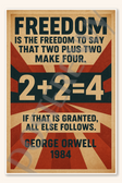 Freedom is the freedom to say that two plus two make four If that is granted all else follows Poster - 18 inch x 12 inch