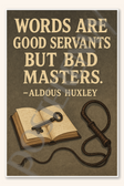 Words are good servants but bad masters - Aldous Huxley Poster - 18 inch x 12 inch