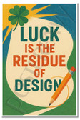 Luck Is the Residue of Design – Classroom Motivation Poster – 18 inch x 12 inch