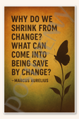 Why do we shrink from change What can come into being save by change - Marcus Aurelius Poster - 18 inch x 12 inch