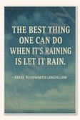 The best thing one can do when it's raining is let it rain - Henry Wadsworth Longfellow Poster - 18 inch x 12 inch