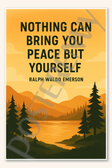 Nothing can bring you peace but yourself - Ralph Waldo Emerson Poster - 18 inch x 12 inch