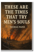 These are the times that try men's souls - Thomas Paine - Inspirational Poster - 18 inch x 12 inch
