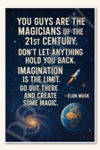 You guys are the magicians of the 21st century - Elon Musk Poster - 18 inch x 12 inch