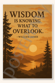Wisdom is knowing what to overlook - William James Poster - 18 inch x 12 inch