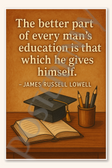 The better part of every man's education is that which he gives himself - James Russell Lowell 1 Poster - 18 inch x 12 inch