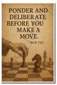 Ponder and deliberate before you make a move - Sun Tzu - Inspirational Poster - 18 inch x 12 inch
