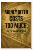 Money often costs too much - Ralph Waldo Emerson - Inspirational Poster - 18 inch x 12 inch