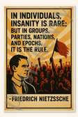 In individuals insanity is rare but in groups parties nations and epochs it is the rule - Friedrich Nietzsche Poster - 18 inch x 12 inch