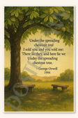 Under the spreading chestnut tree I sold you and you sold me - George Orwell 1984 Poster - 18 inch x 12 inch
