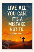 Live all you can. It's a mistake not to - Henry James Poster - 18 inch x 12 inch