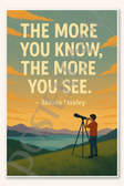 The more you know, the more you see - Aldous Huxley Poster - 18 inch x 12 inch