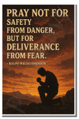Pray not for safety from danger, but for deliverance from fear - Ralph Waldo Emerson - Inspirational Poster - 18 inch x 12 inch