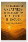 The essence of greatness is the perception that virtue is enough - Ralph Waldo Emerson - Inspirational Poster - 18 inch x 12 inch