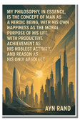 My philosophy, in essence, is the concept of man as a heroic being - Ayn Rand - Inspirational Poster - 18 inch x 12 inch