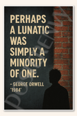 Perhaps a lunatic was simply a minority of one - George Orwell 1984 Poster - 18 inch x 12 inch