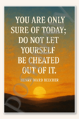 You are only sure of today do not let yourself be cheated out of it - Henry Ward Beecher Poster - 18 inch x 12 inch