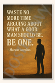 Waste no more time arguing about what a good man should be Be one - Marcus Aurelius Poster - 18 inch x 12 inch