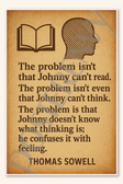 The problem isn't that Johnny can't read - Thomas Sowell Poster - 18 inch x 12 inch