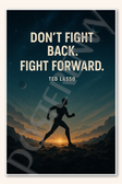 Don't fight back Fight forward - Ted Lasso Poster - 18 inch x 12 inch