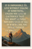It is impossible to live without failing at something - J K Rowling Poster - 18 inch x 12 inch