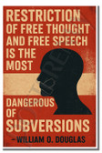 Restriction of free thought and free speech is the most dangerous of subversions - William O Douglas - Inspirational Poster - 18 inch x 12 inch