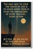 The only way to view the truth of life is to stand apart from it - Inspirational Poster - 18 inch x 12 inch