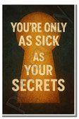 You're only as sick as your secrets - Inspirational Poster - 18 inch x 12 inch