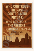 Who controls the past controls the future Who present past - George Orwell 1984 Poster - 18 inch x 12 inch