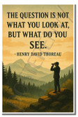 The question is not what you look at, but what do you see -Henry David Thoreau - Inspirational Poster - 18 inch x 12 inch