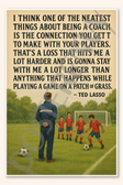 I think one of the neatest things about being a coach is the connection you get to make with your players - Ted Lasso Poster - 18 inch x 12 inch