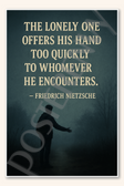 The lonely one offers his hand too quickly to whomever he encounters - Friedrich Nietzsche Poster - 18 inch x 12 inch