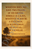 Whoever does not have two-thirds of his day for himself is a slave, whatever he may be a statesman businessman an official or scholar - Friedrich Nietzsche Poster - 18 inch x 12 inch