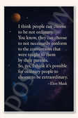 I think people can choose to be not ordinary - Elon Musk Poster - 18 inch x 12 inch