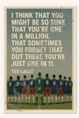 I think that you might be so sure that you're one in a million sometimes you forget out there you're just one in 11 - Ted Lasso Poster - 18 inch x 12 inch