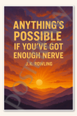 Anything's possible if you've got enough nerve - J K Rowling Poster - 18 inch x 12 inch