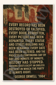 Every record has been destroyed or falsified - George Orwell 1984 Poster - 18 inch x 12 inch