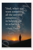 And when you want something all the universe conspires in helping you to achieve it Paulo Coehlo Poster - 18 inch x 12 inch