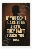 If you don't care to be liked they can't touch you - Naval Motivational Inspirational Poster - 18 inch x 12 inch